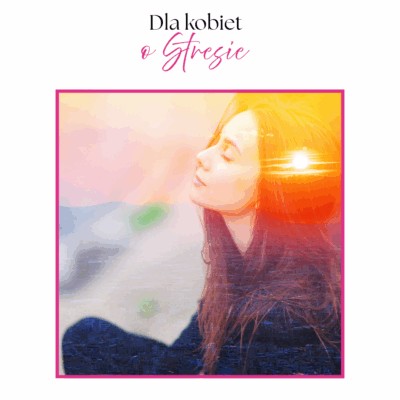 DLA KOBIET  - O STRESIE